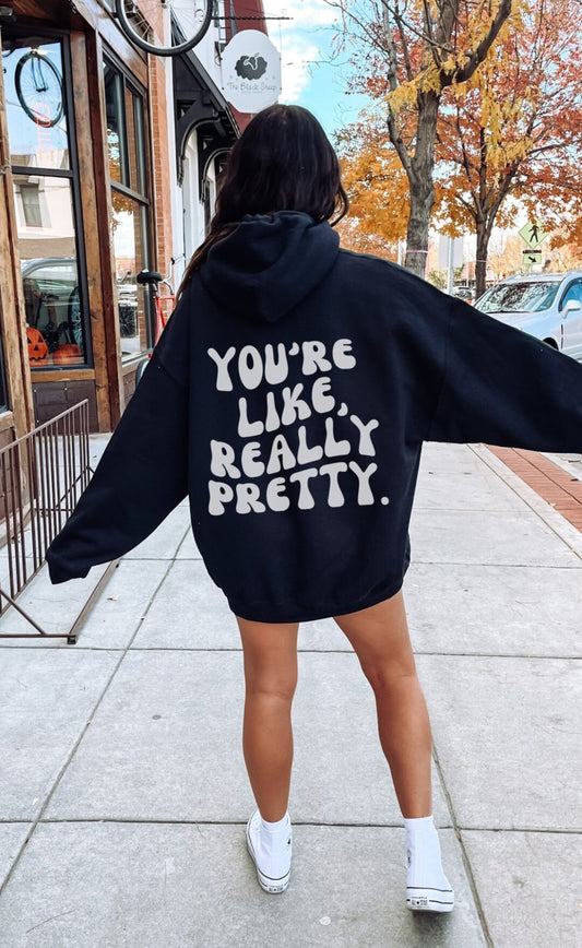 You're Like Really Pretty Hoodie Positive Message Oversized Hoodie