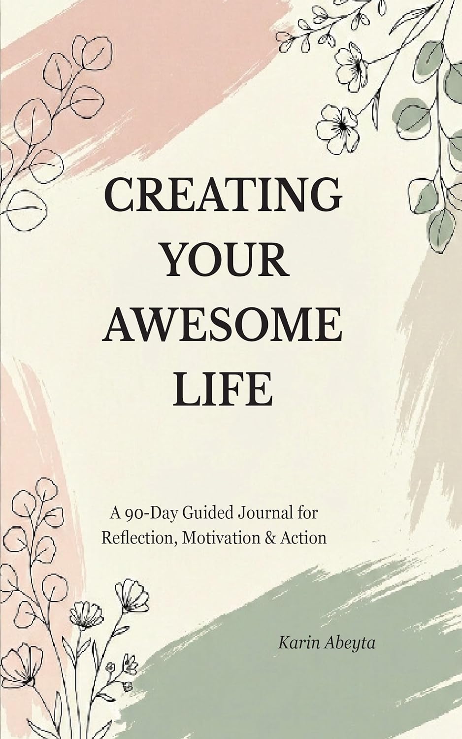 Creating Your Awesome Life: A 90-Day Guided Journal for Reflection, Motivation & Action