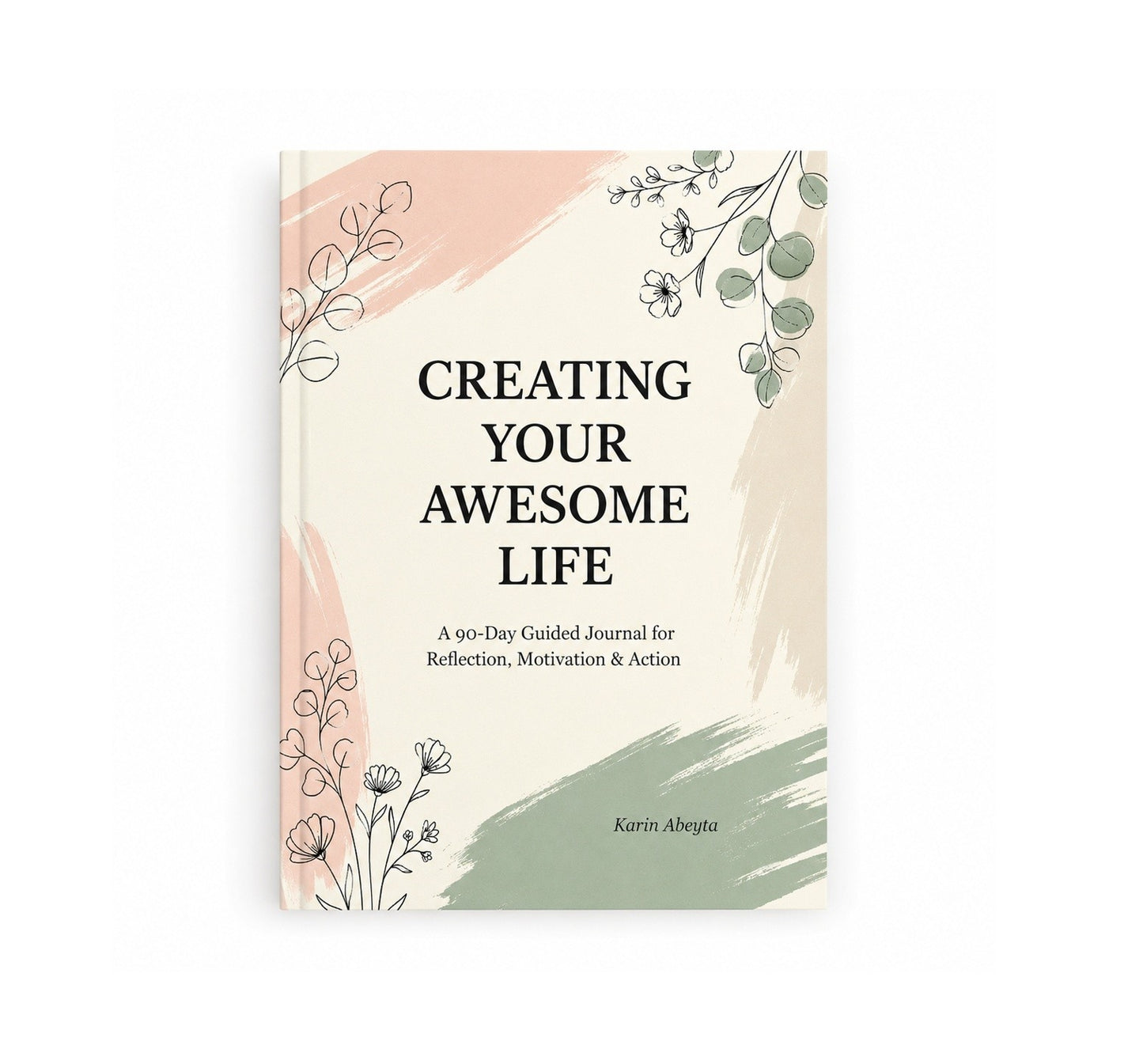 Creating Your Awesome Life: A 90-Day Guided Journal for Reflection, Motivation & Action