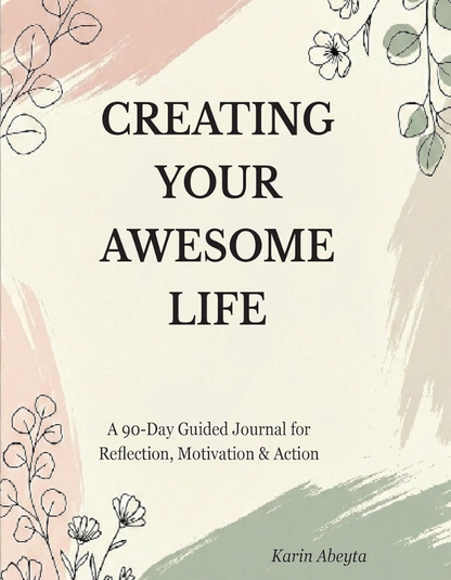 Creating Your Awesome Life: A 90-Day Guided Journal for Reflection, Motivation & Action