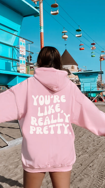 You're Like Really Pretty Hoodie Positive Message Oversized Hoodie