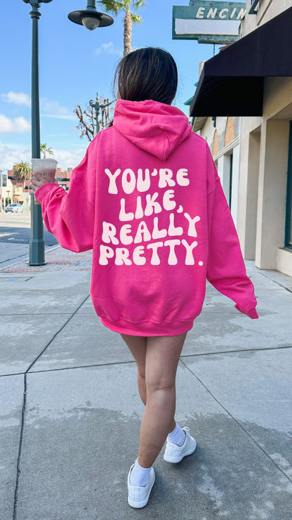 You're Like Really Pretty Hoodie Positive Message Oversized Hoodie