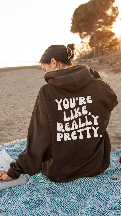 You're Like Really Pretty Hoodie Positive Message Oversized Hoodie