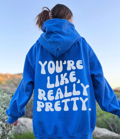 You're Like Really Pretty Hoodie Positive Message Oversized Hoodie
