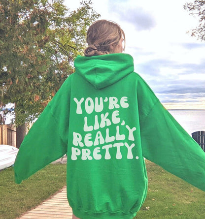You're Like Really Pretty Hoodie Positive Message Oversized Hoodie