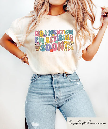 Did I Mention I'm Retiring Soon T-shirt, Retired Women Sweatshirt, Retro Retirement Shirt, Retired Mom Gift, Funny Retirement Outfit