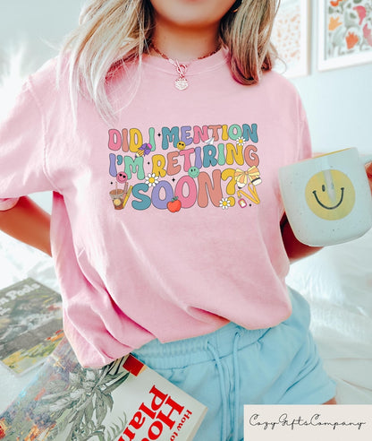 Did I Mention I'm Retiring Soon T-shirt, Retired Women Sweatshirt, Retro Retirement Shirt, Retired Mom Gift, Funny Retirement Outfit