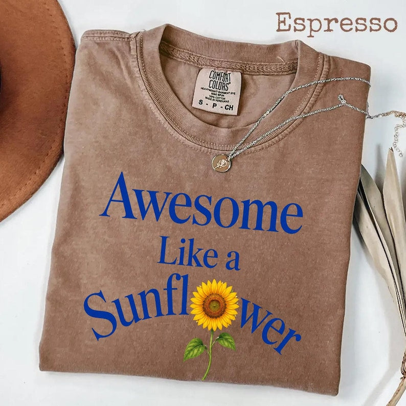 Awesome Like A Sunflower Comfort Colors® Shirt, Inspirational Floral Tee, Positive Quote Shirt, Gift for Her