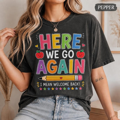 Funny Here We Go Again Teacher Shirt | Comfort Colors Back to School Tee