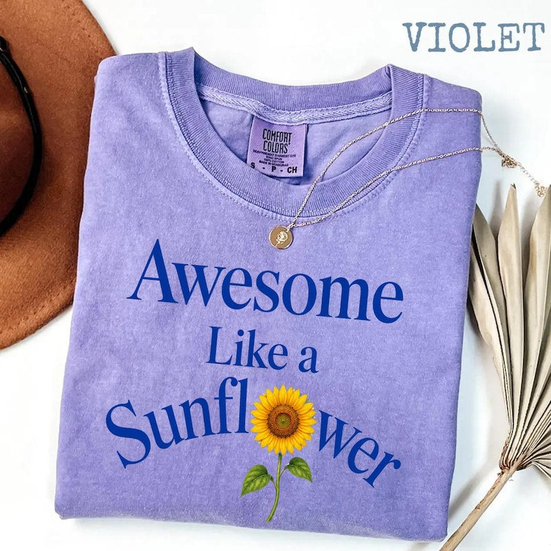 Awesome Like A Sunflower Comfort Colors® Shirt, Inspirational Floral Tee, Positive Quote Shirt, Gift for Her