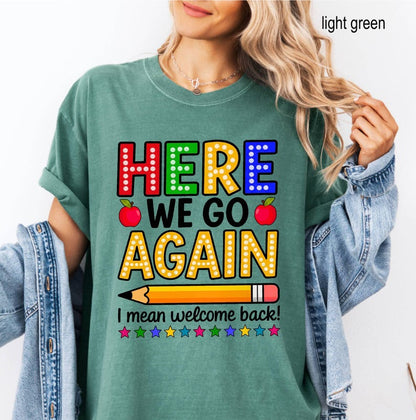 Funny Teacher Back to School Shirt | Here We Go Again Comfort Colors Tee