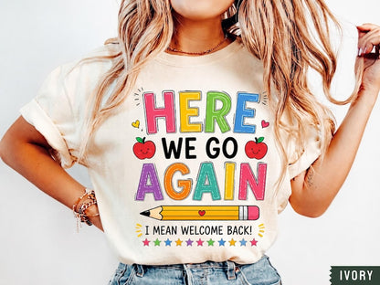 Funny Here We Go Again Teacher Shirt | Comfort Colors Back to School Tee