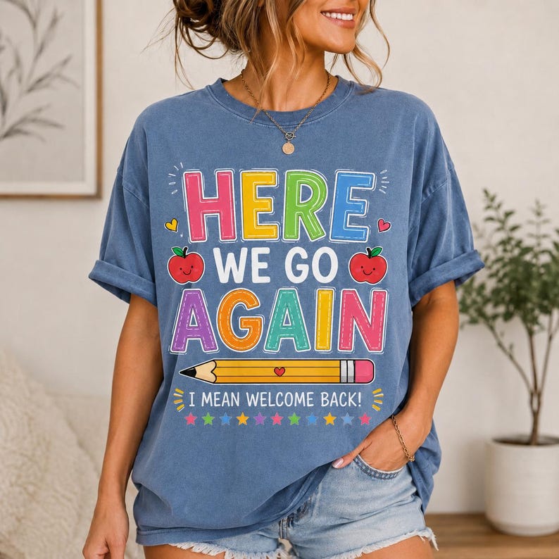 Funny Here We Go Again Teacher Shirt | Comfort Colors Back to School Tee