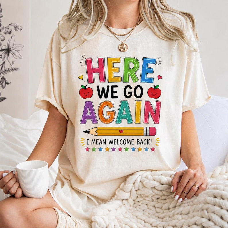 Funny Here We Go Again Teacher Shirt | Comfort Colors Back to School Tee