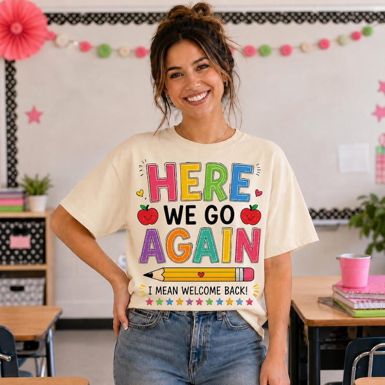 Funny Here We Go Again Teacher Shirt | Comfort Colors Back to School Tee