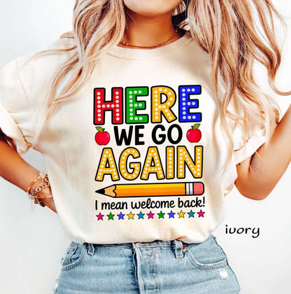 Funny Teacher Back to School Shirt | Here We Go Again Comfort Colors Tee